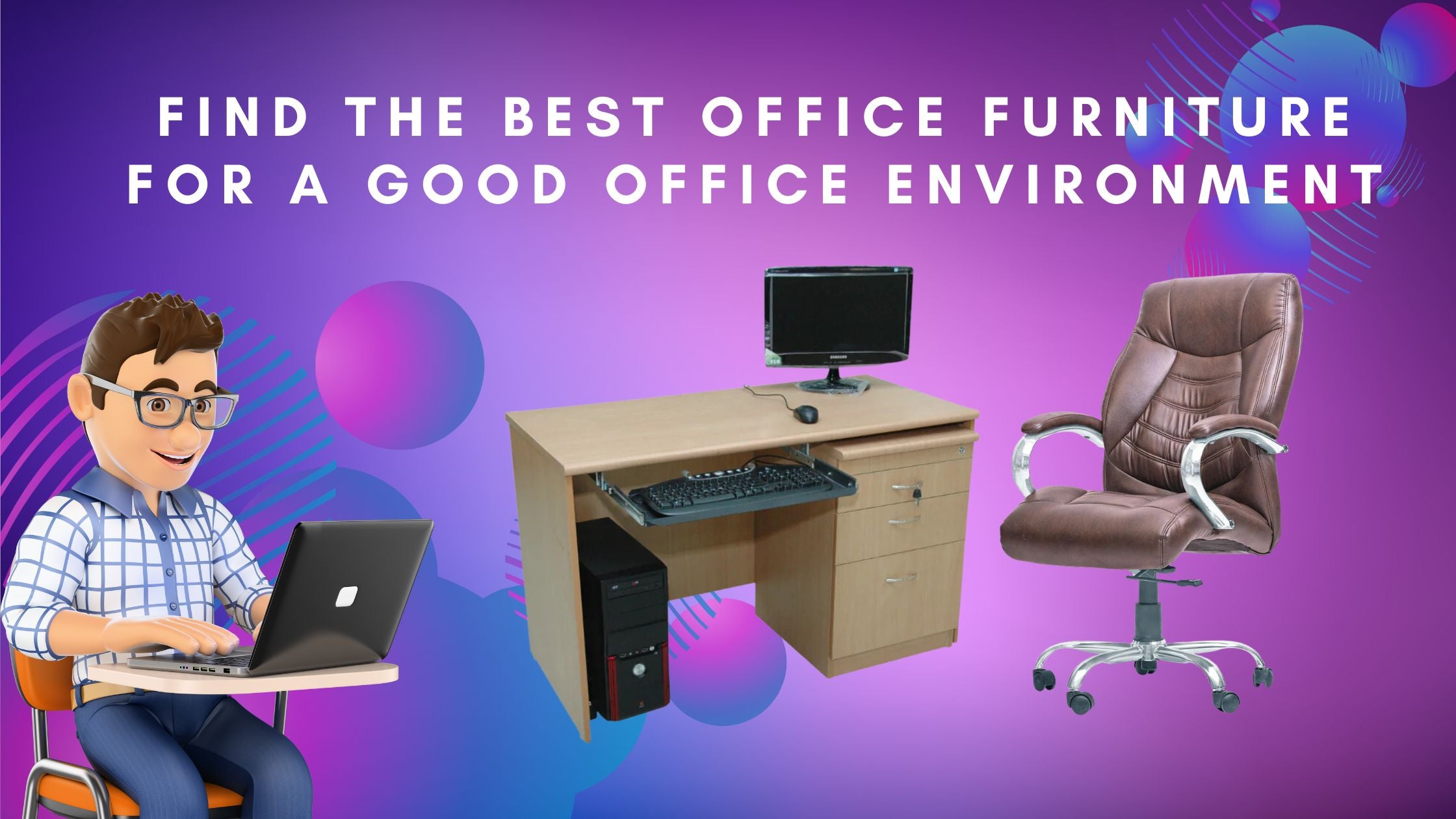 Find the best office furniture for a good office environment